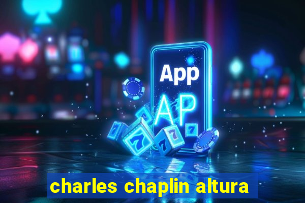 charles chaplin altura